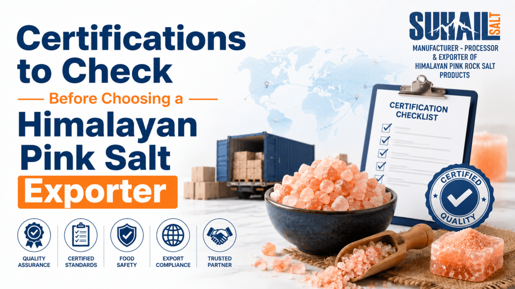 Suhail Salt - Certifications to Check Before Choosing a Himalayan Pink Salt Exporter | Quality Assurance, Food Safety, and Export Compliance Checklist for Global Brands
